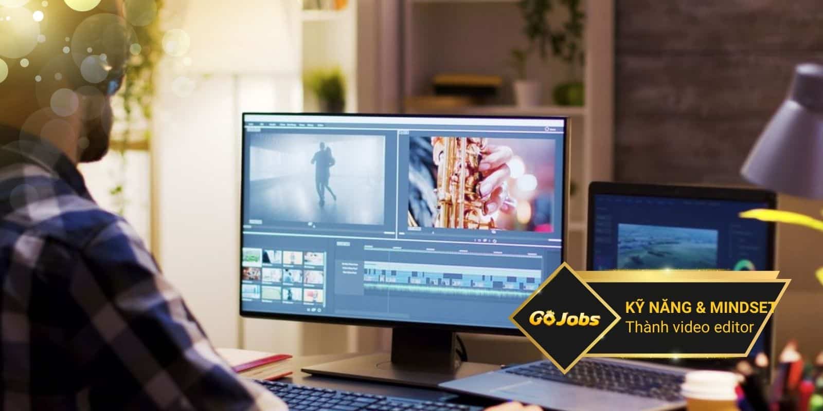 Kỹ năng & mindset cần có để trở thành Video Editor giỏi trong ngành game