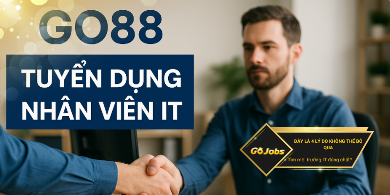 4 Lý Do Nổi Bật Để Bạn Chọn Gia Nhập Go88